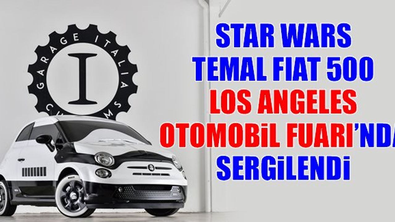 Star Wars temalı en özel Fiat 500!