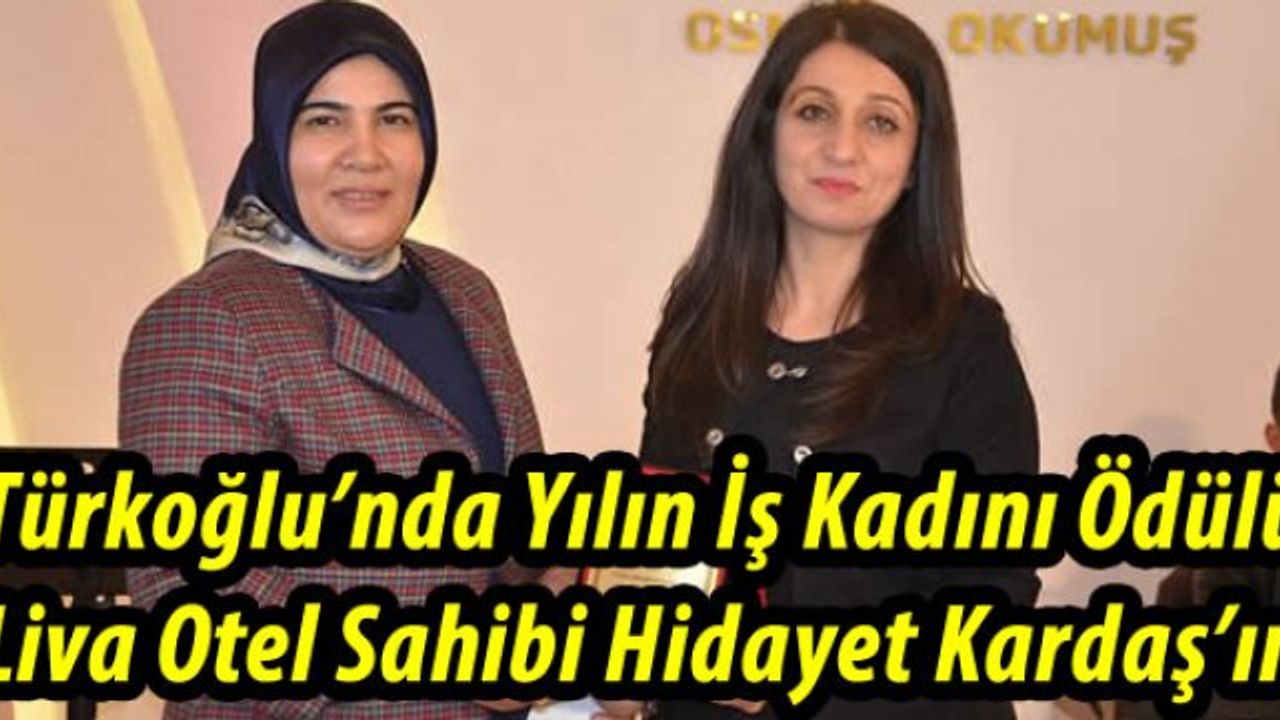 Türkoğlu'nda Yılın İş Kadını Ödülü Liva Otel Sahibi Hidayet Kardaş'a verildi