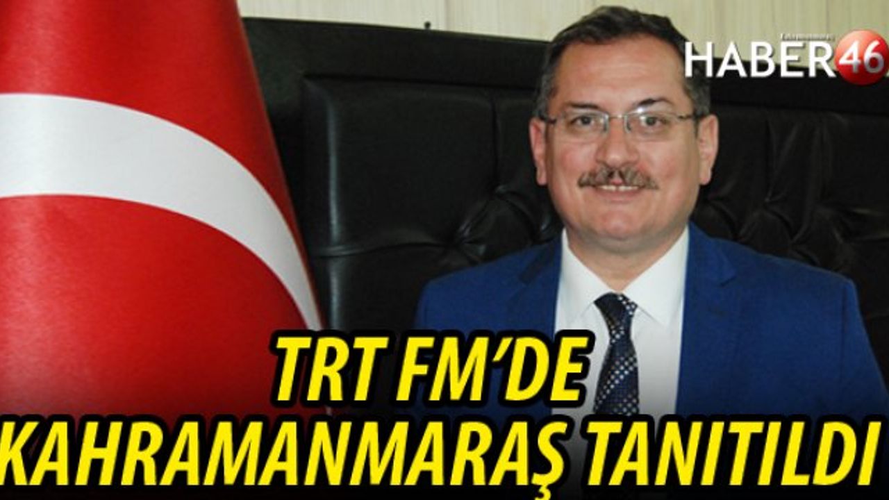 TRT FM'de Kahramanmaraş tanıtıldı