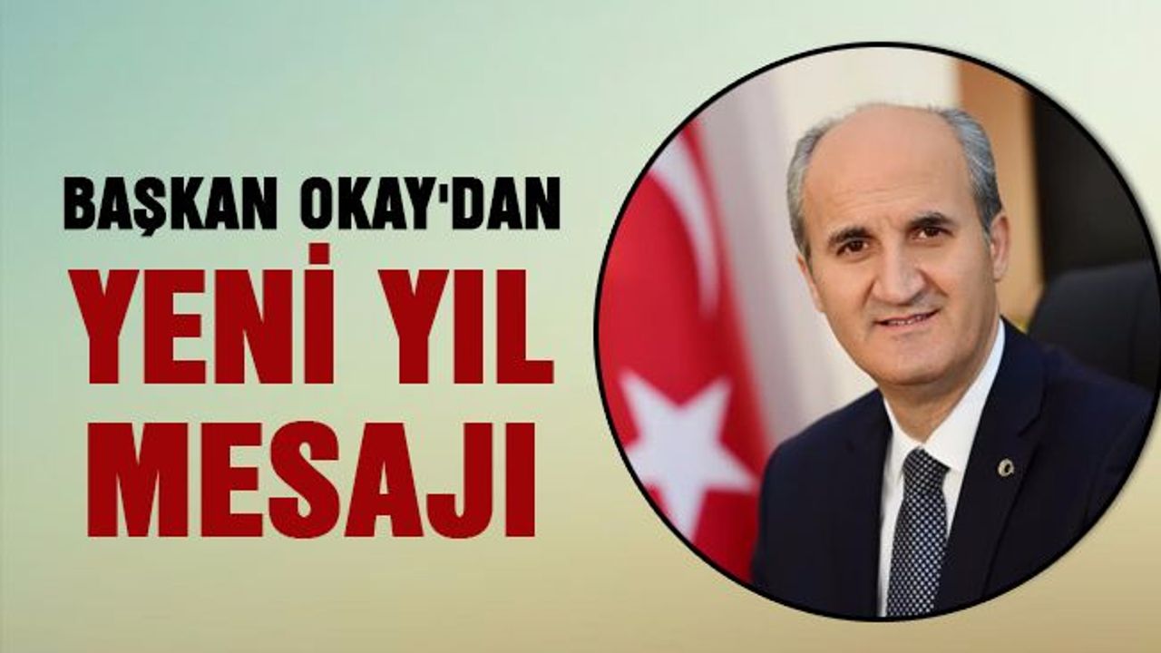 Dulkadiroğlu Belediye Başkanı Okay yeni yıl mesajı yayınladı