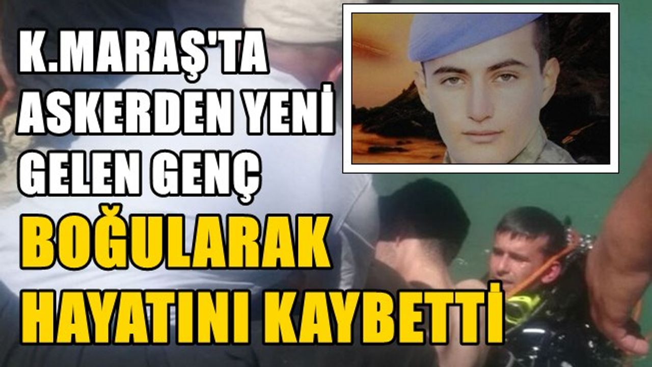 Kahramanmaraş'ta askerden yeni gelen genç serinlemek için girdiği gölette boğuldu