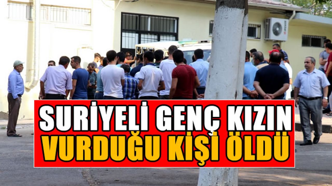 Gaziantep'te Suriyeli genç kızın vurduğu kişi öldü