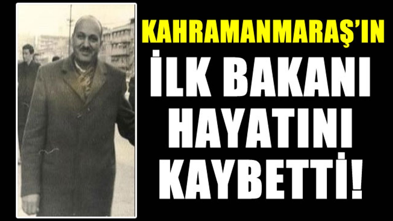 Kahramanmaraş'ın ilk bakanı Ahmet Tevfik PAKSU vefat etti