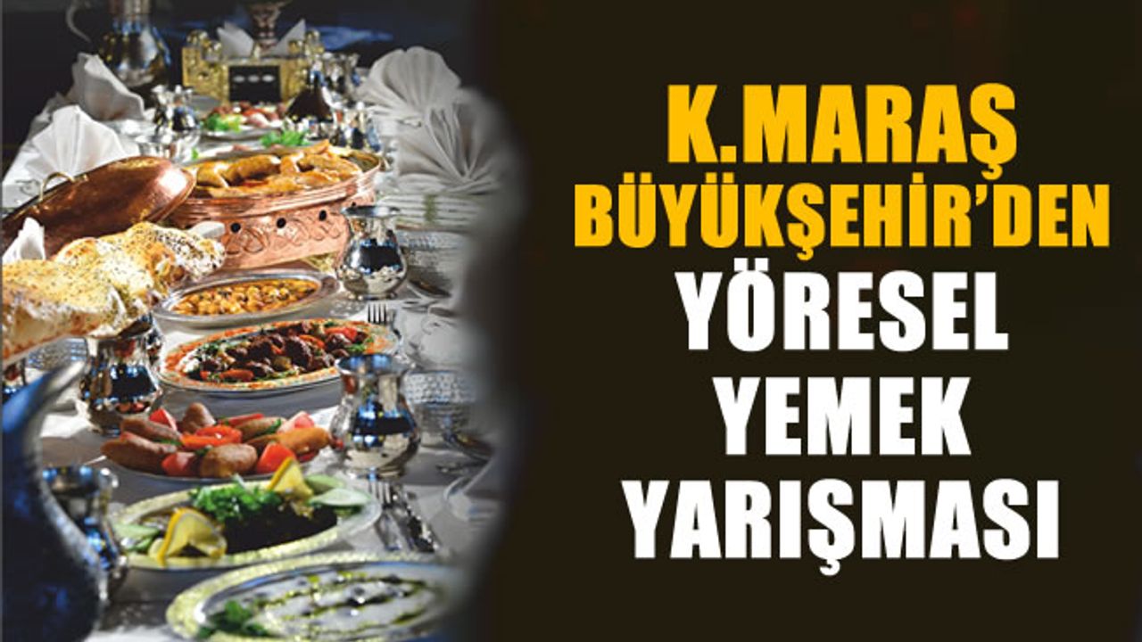 Kahramanmaraş Büyükşehir’den Yöresel Yemek Yarışması