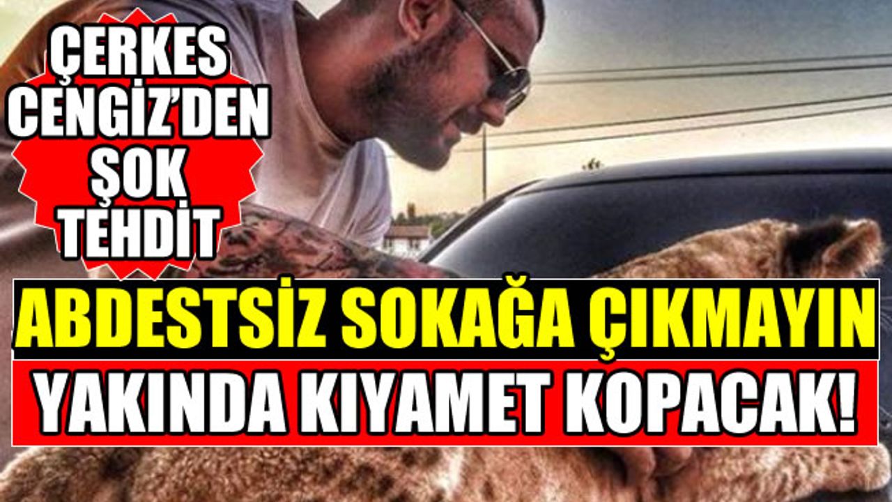 Gözaltına Alınan Çerkes Cengiz'den Şok Tehdit! Abdestsiz Sokağa Çıkmayın