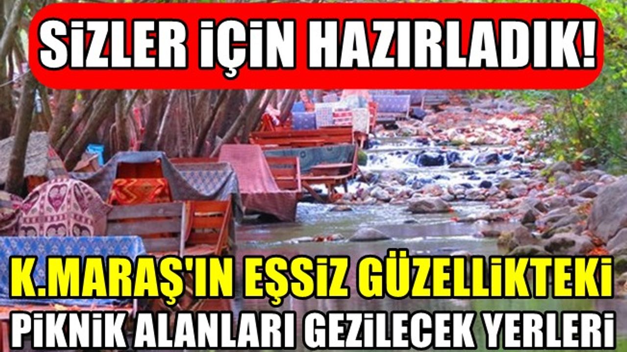 Kahramanmaraş'ta Piknik alanları, Gezilebilecek yerler