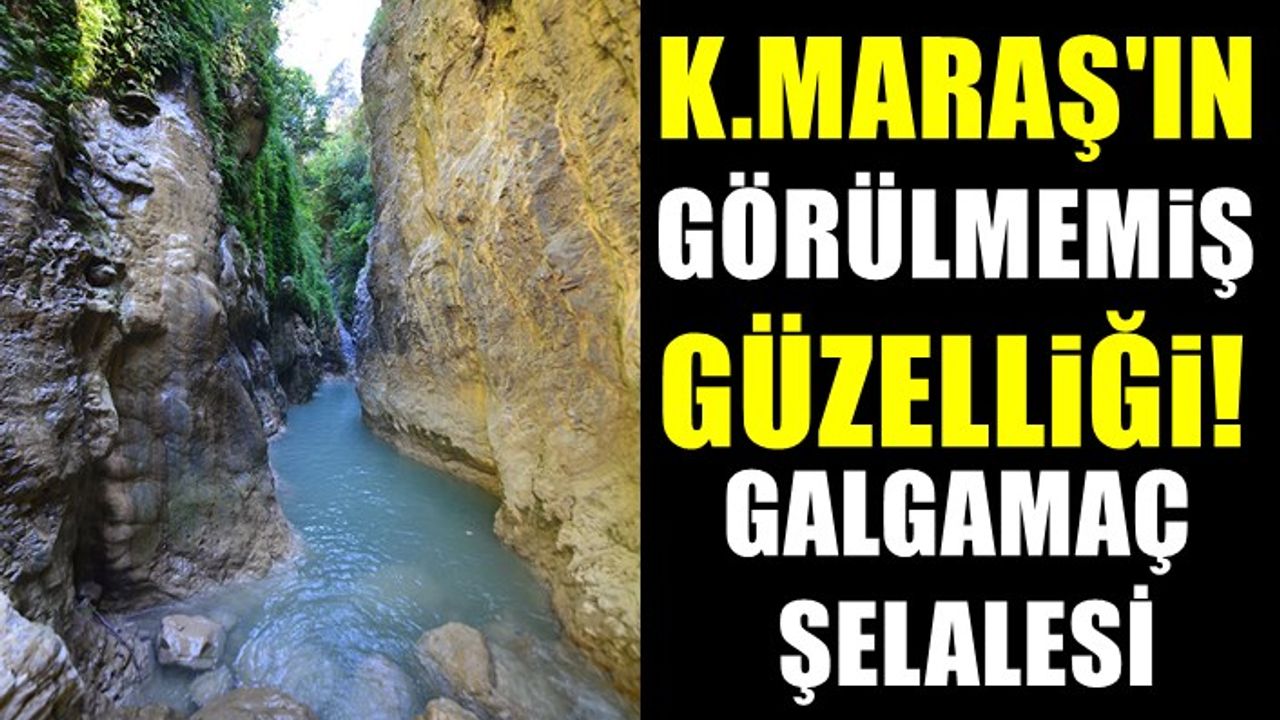Kahramanmaraş'ın görülmemiş güzelliği Galgamaç şelalesi