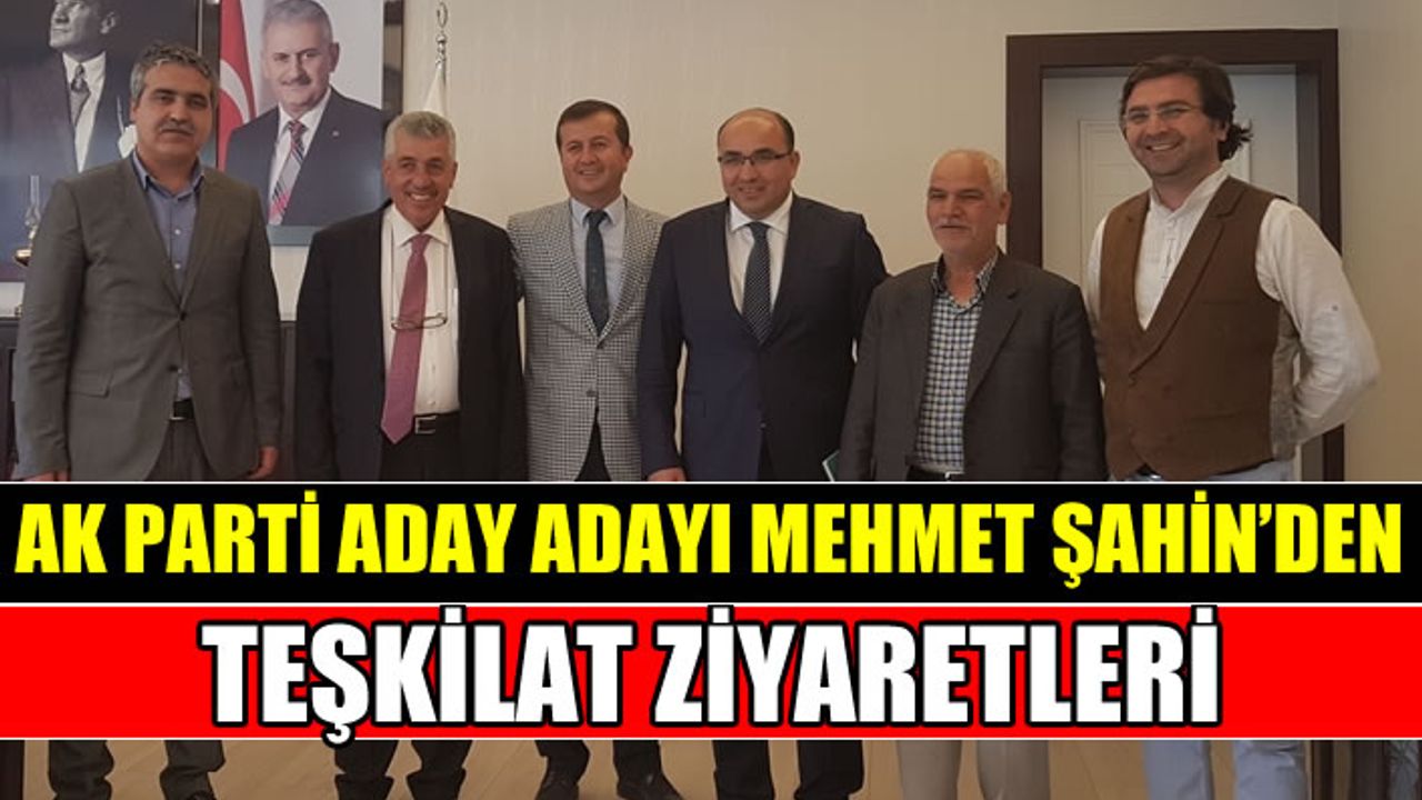 AK Parti Aday Adayı Prof. Dr. Mehmet Şahin’den Teşkilat Ziyaretleri