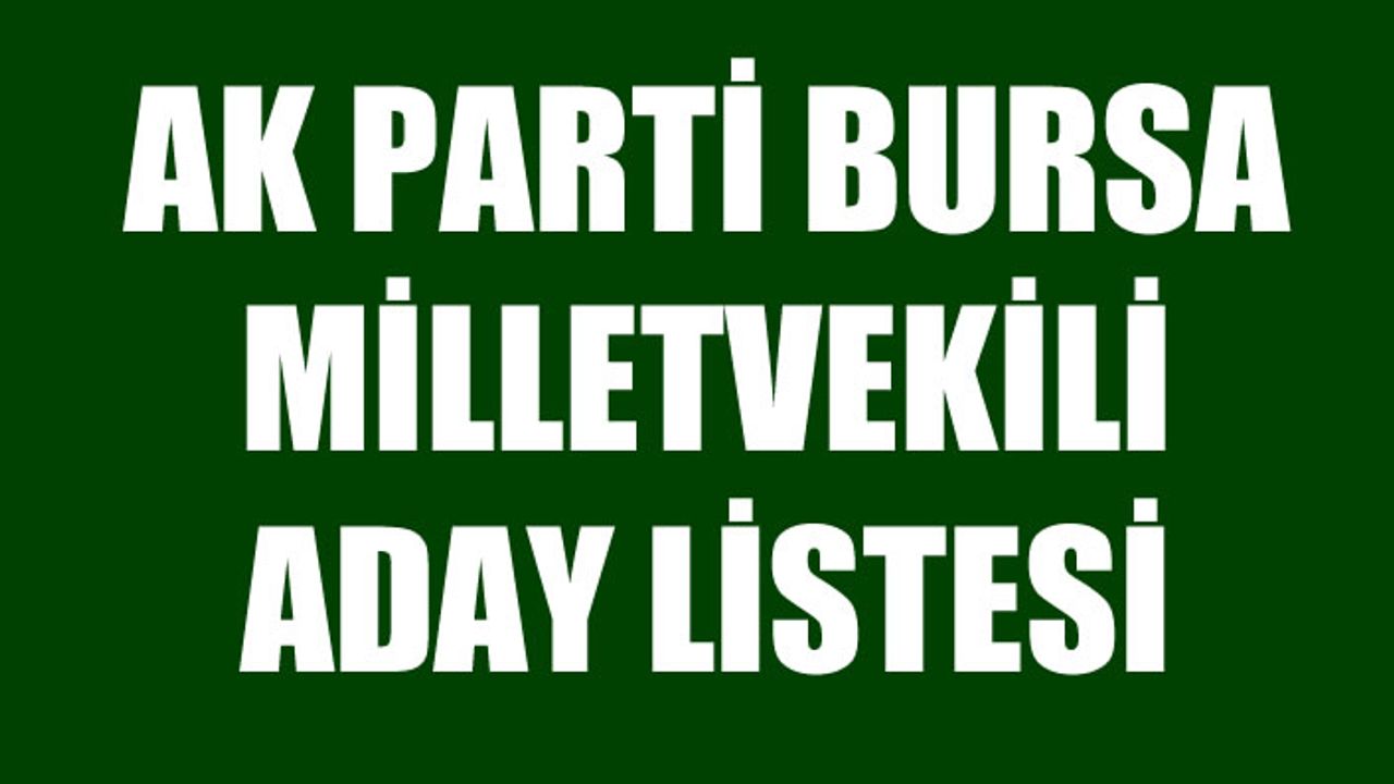 Ak Parti Bursa Milletvekili Adayları 24 Haziran Seçimleri tam liste
