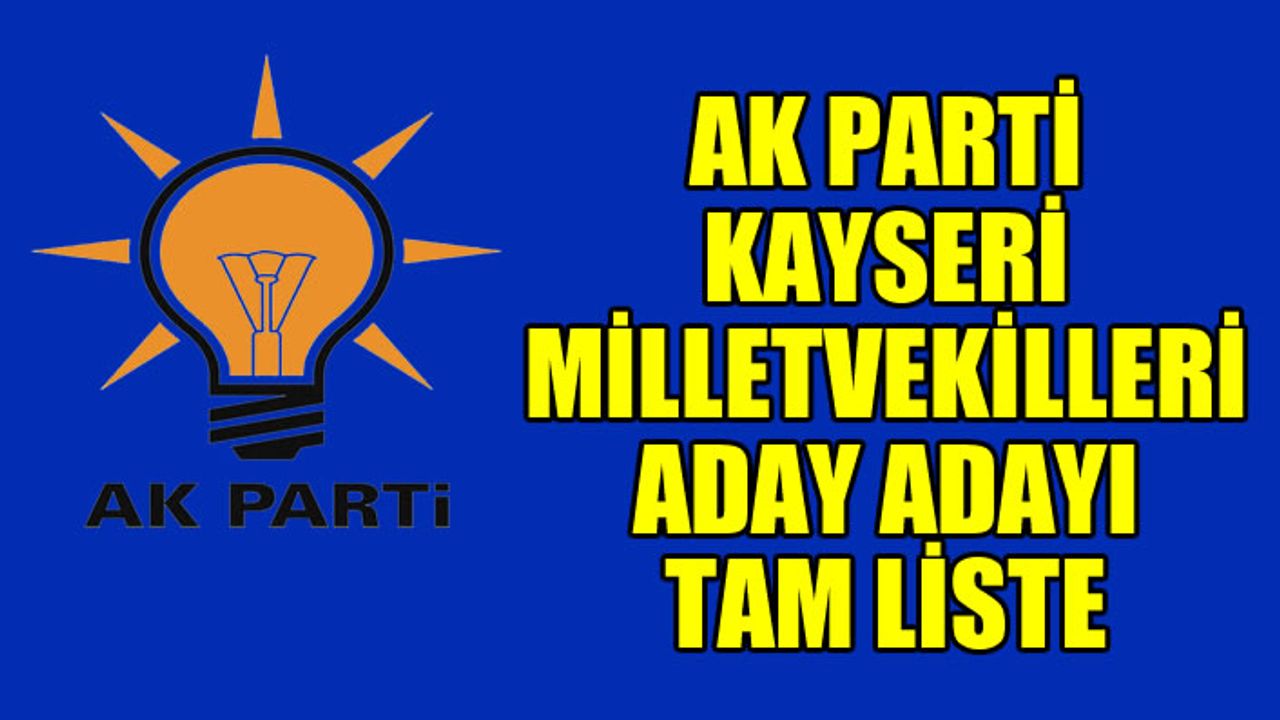 Ak Parti Kayseri Milletvekili Aday Adayları isim listesi 24 Haziran