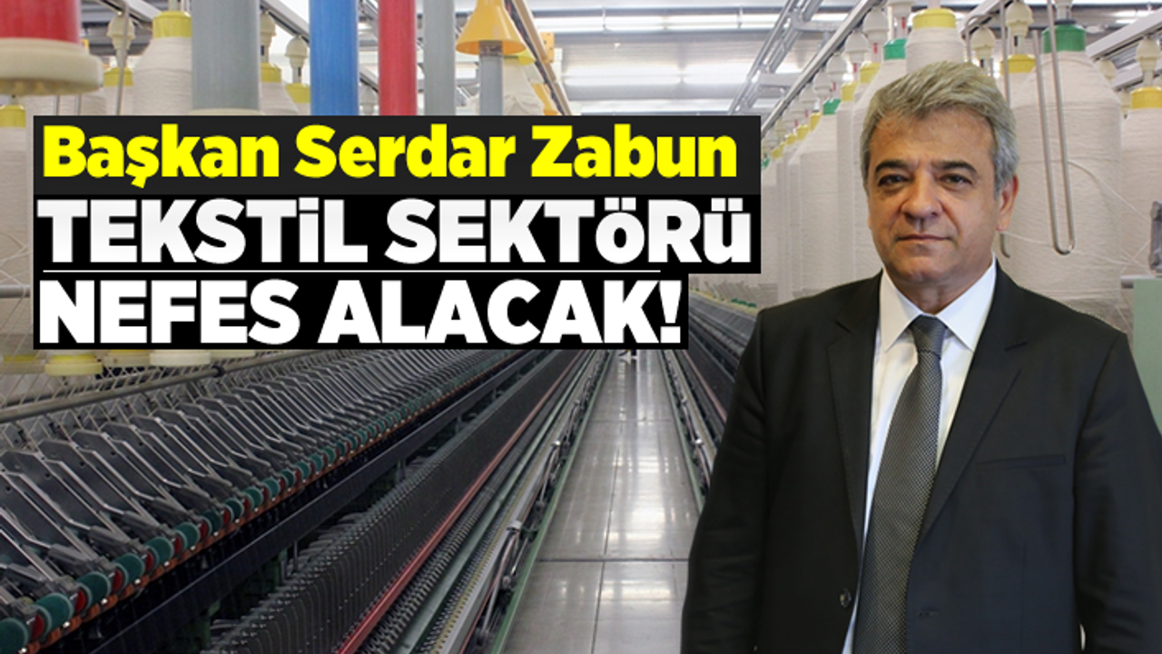 Kahramanmaraş'ta Tekstil sektörü nefes alacak!