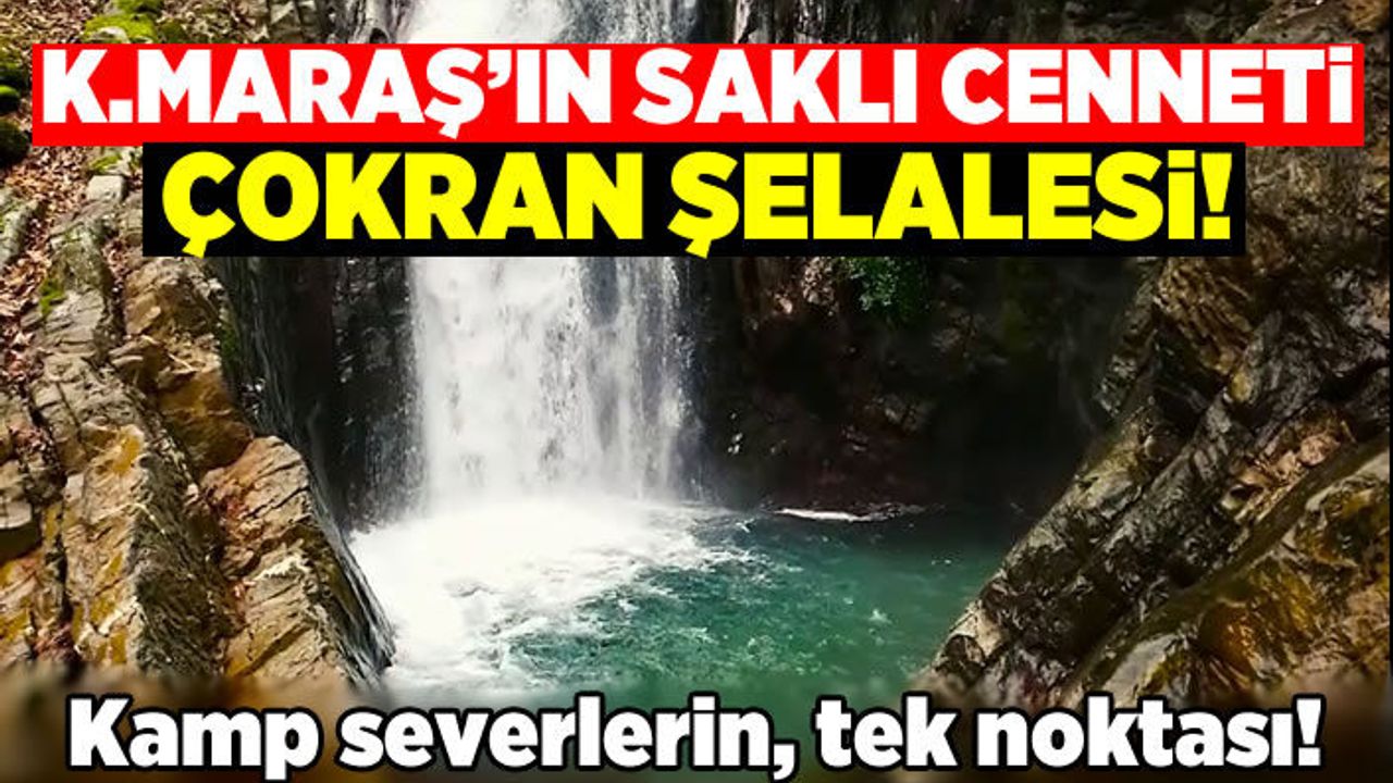 Kahramanmaraş’taki Çokran Şelalesi büyük ilgi görüyor!