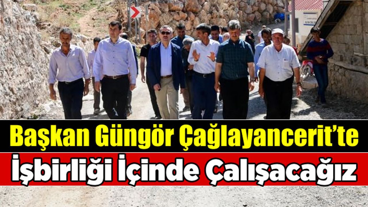 Güngör: Çağlayancerit için uyum içinde çalışacağız