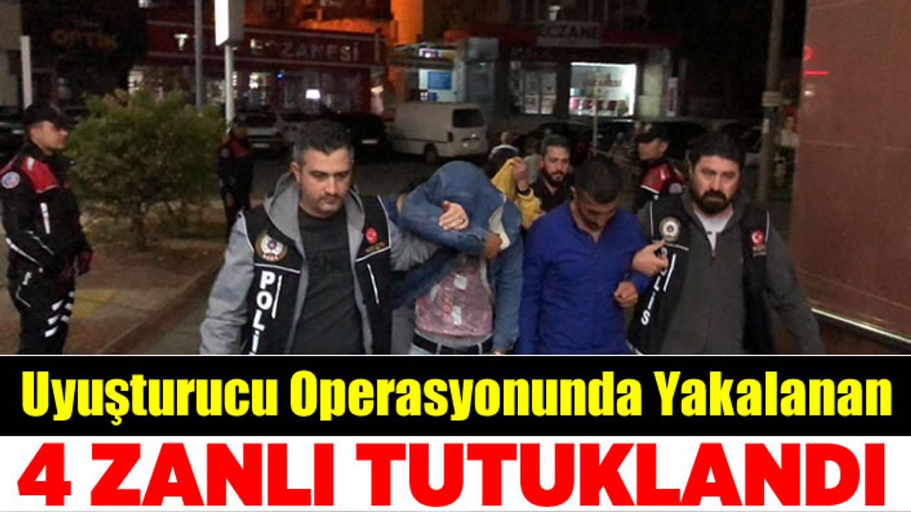 Kahramanmaraş'ta uyuşturucu operasyonunda gözaltına alınan 4 şüpheli tutuklandı