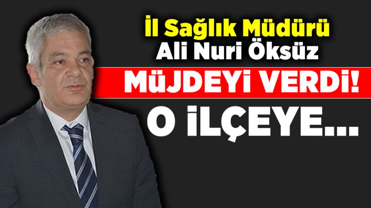 Ali Nuri Öksüz müjdeyi verdi! Kahramanmaraş'ın o ilçesine...