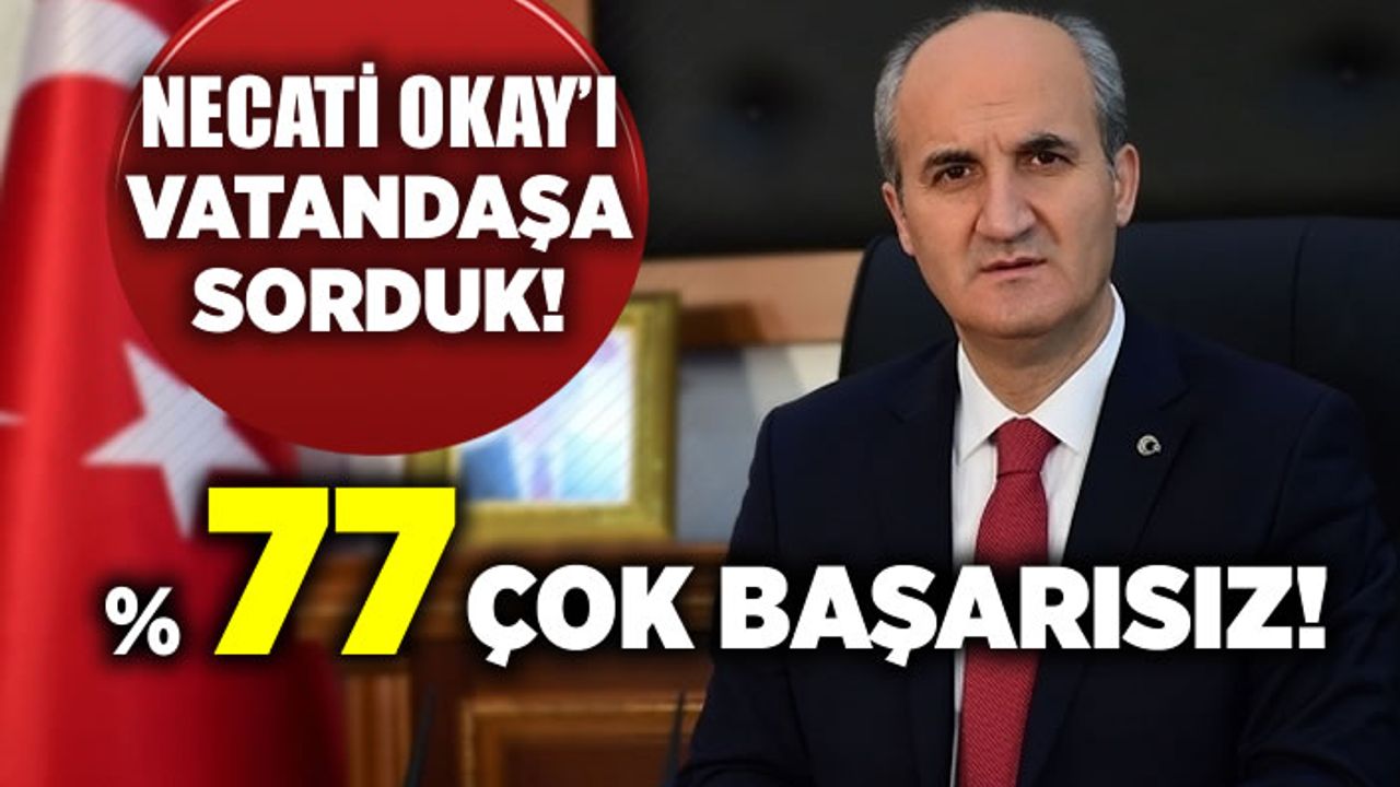 Kahramanmaraş halkı Necati Okay'a Çok Başarısız Dedi