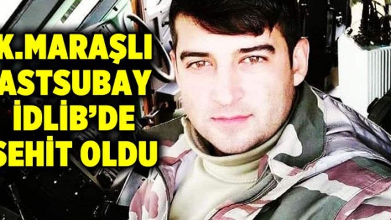 Kahramanmaraşlı Astsubay Akif Akçadağ İdlib'de Şehit Oldu