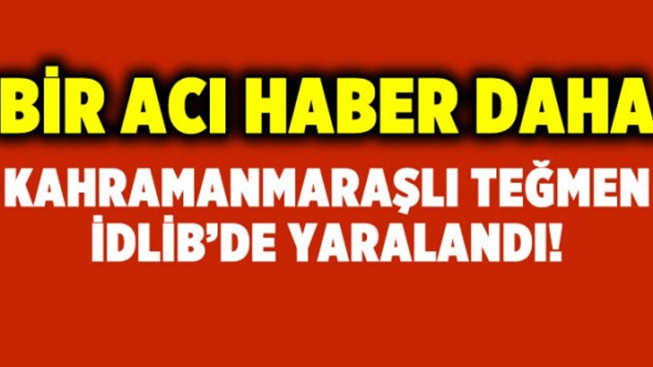 Kahramanmaraşlı Teğmen Halil Uzun İdlib'de ağır yaralandı