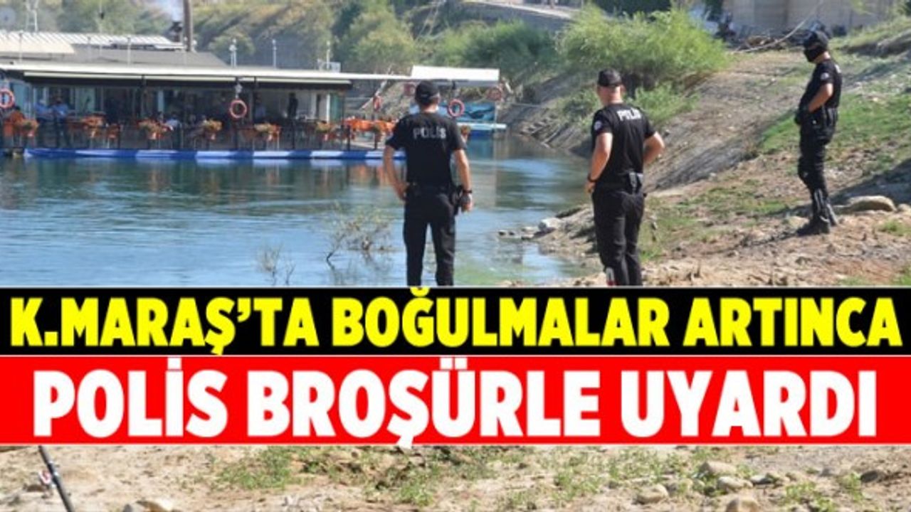 Kahramanmaraş'ta boğulmalar artınca polis broşürle uyardı
