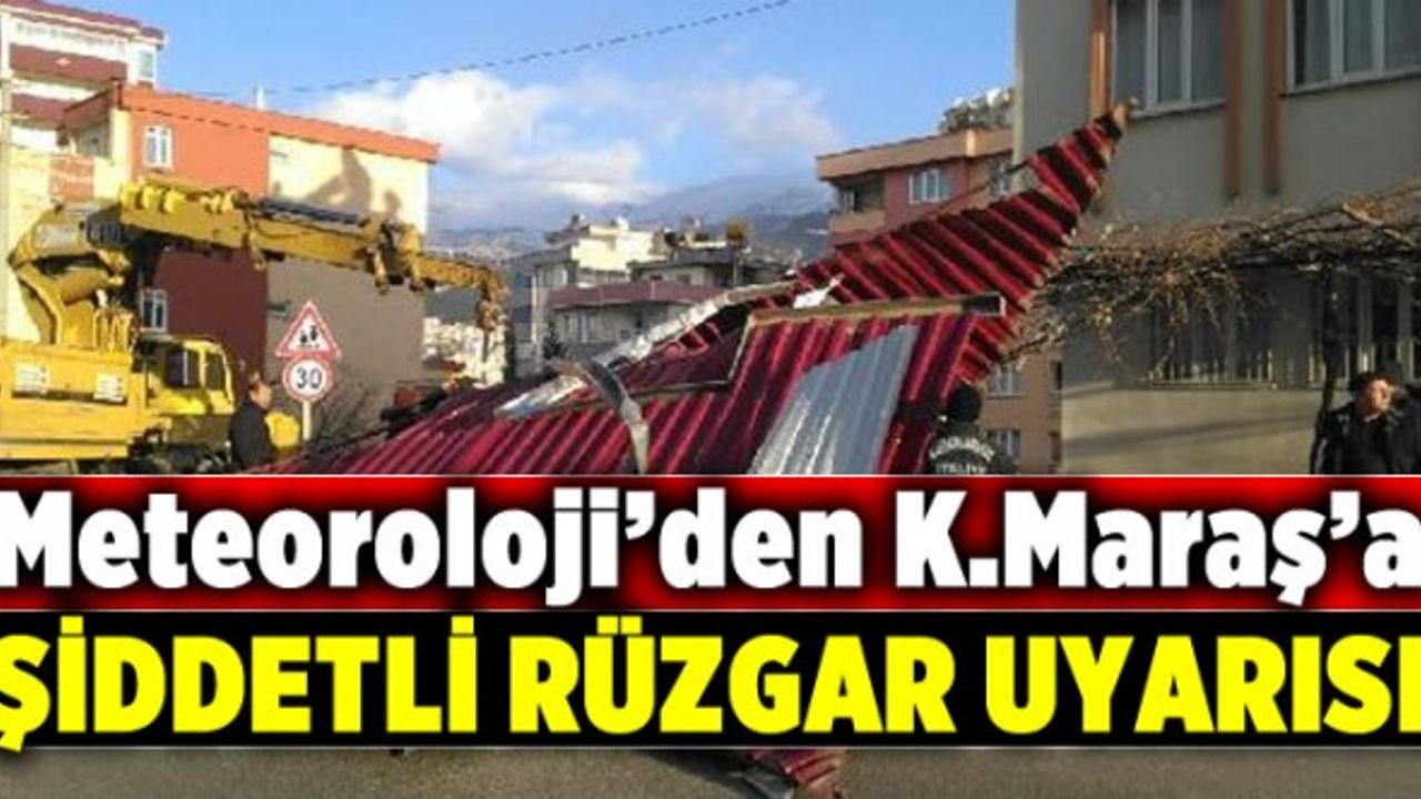 Meteoroloji Kahramanmaraş için şiddetli rüzgar uyarısı yaptı