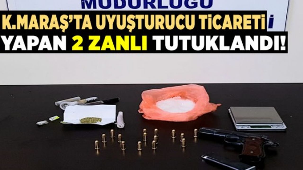 Kahramanmaraş'ta uyuşturucu ticareti yapan 2 şüpheli tutuklandı!