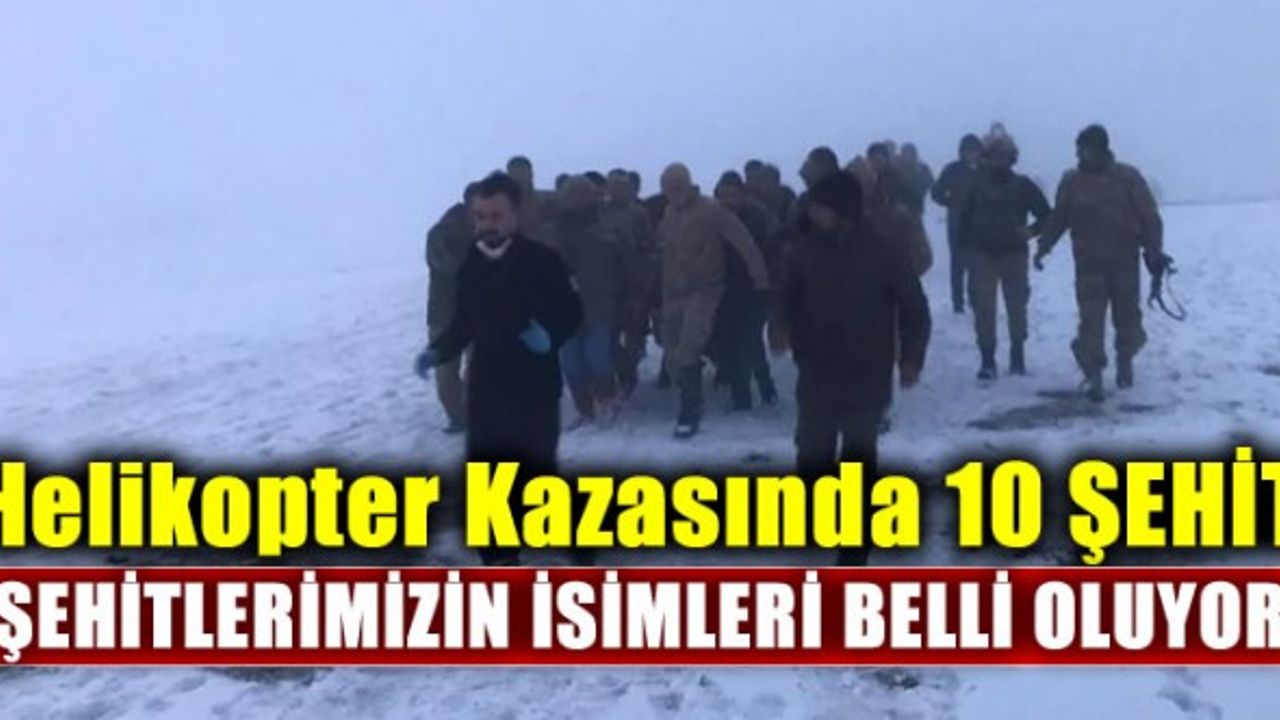 Helikopter kazasında şehit sayımız 10 oldu! Şehitlerimizin isimleri belli oluyor