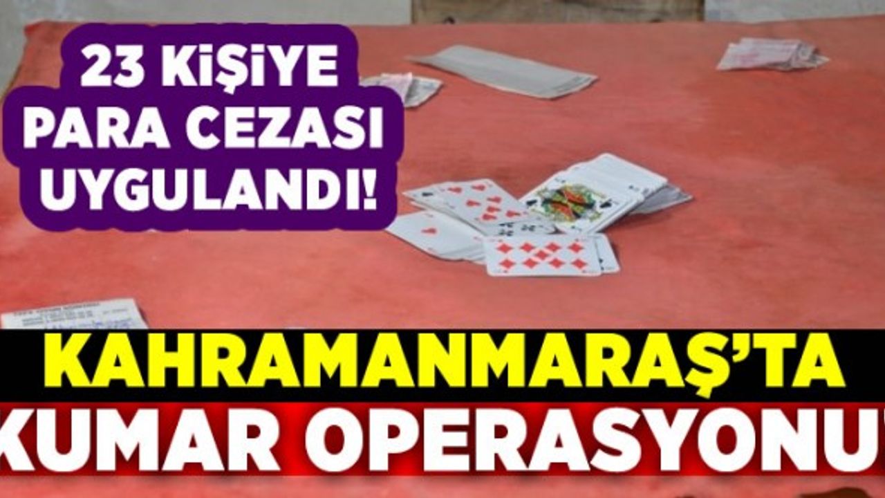 Kahramanmaraş'ta kumar oynayan kişilere operasyon!