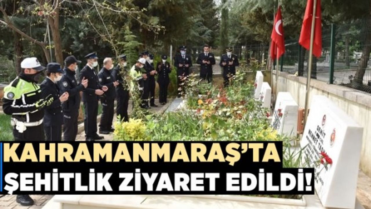 Kahramanmaraş'ta polis ekipleri şehitliği ziyaret etti!