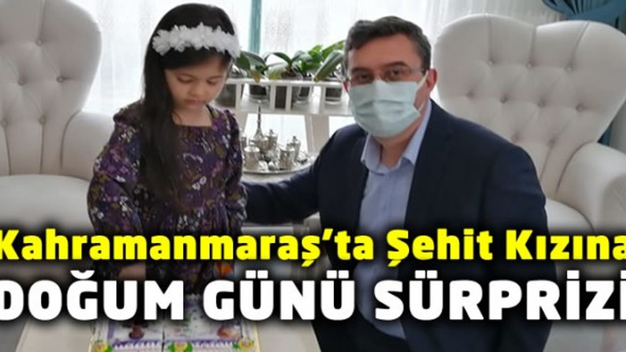 Kahramanmaraş'ta şehit polis memurunun kızına doğum günü sürprizi