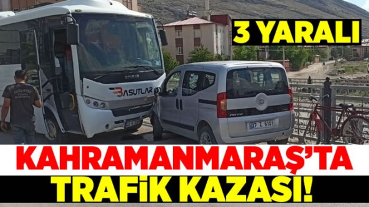 Kahramanmaraş'ta minibüs, hafif ticari araç ile bisiklet çarpıştı: 3 yaralı