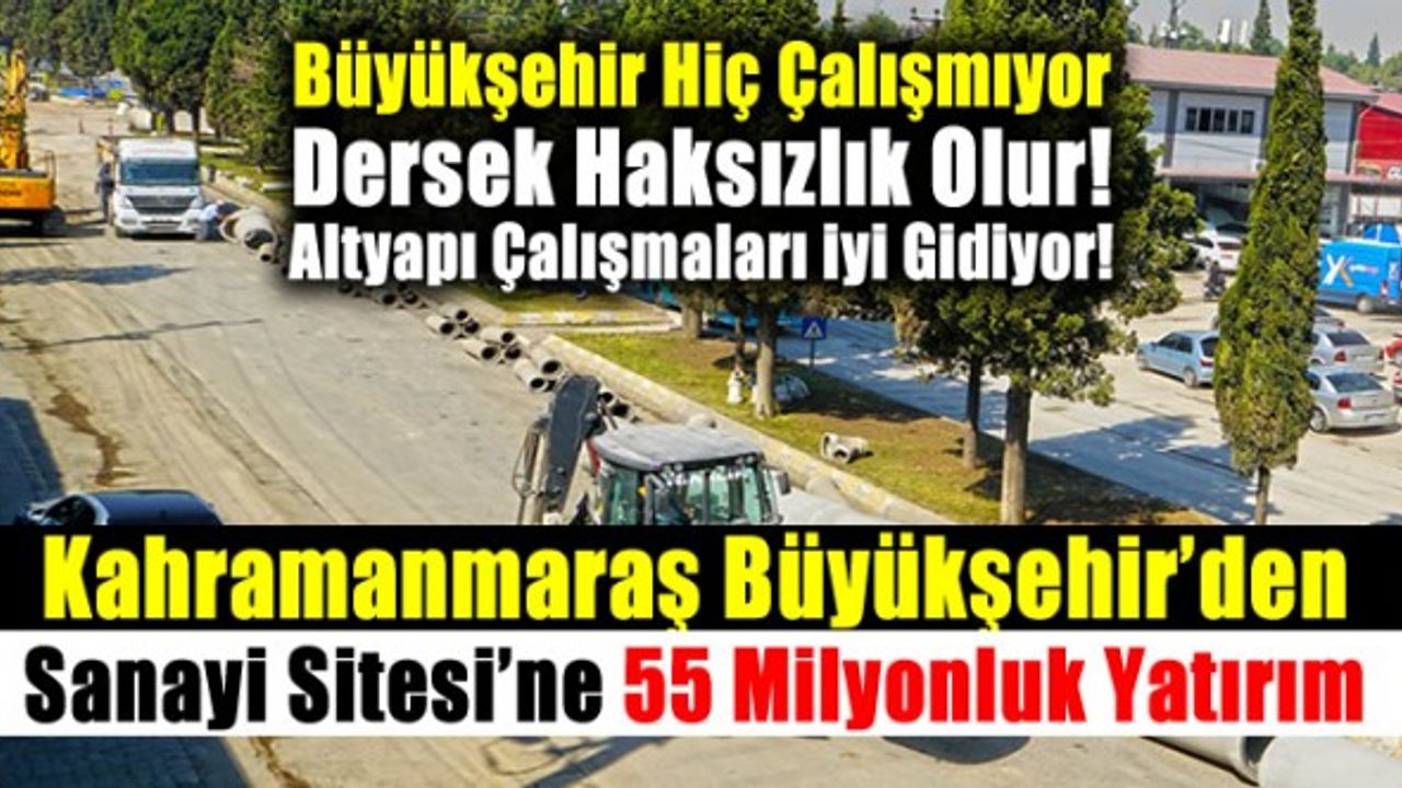 Kahramanmaraş Büyükşehir'den Sanayi Sitesi’ne 55 Milyonluk Yatırım