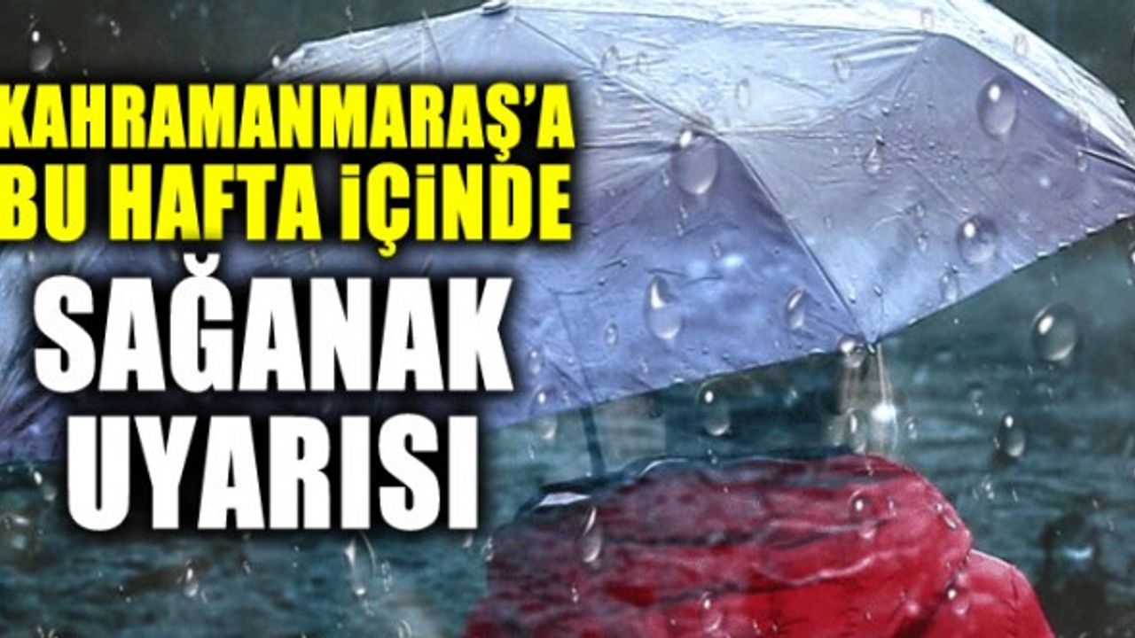 Kahramanmaraş'a 11 Ağustos Çarşamba günü sağanak uyarısı