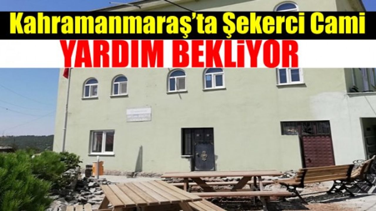 Kahramanmaraş'ta Şekerci Camii’nin inşaatı devam ediyor!