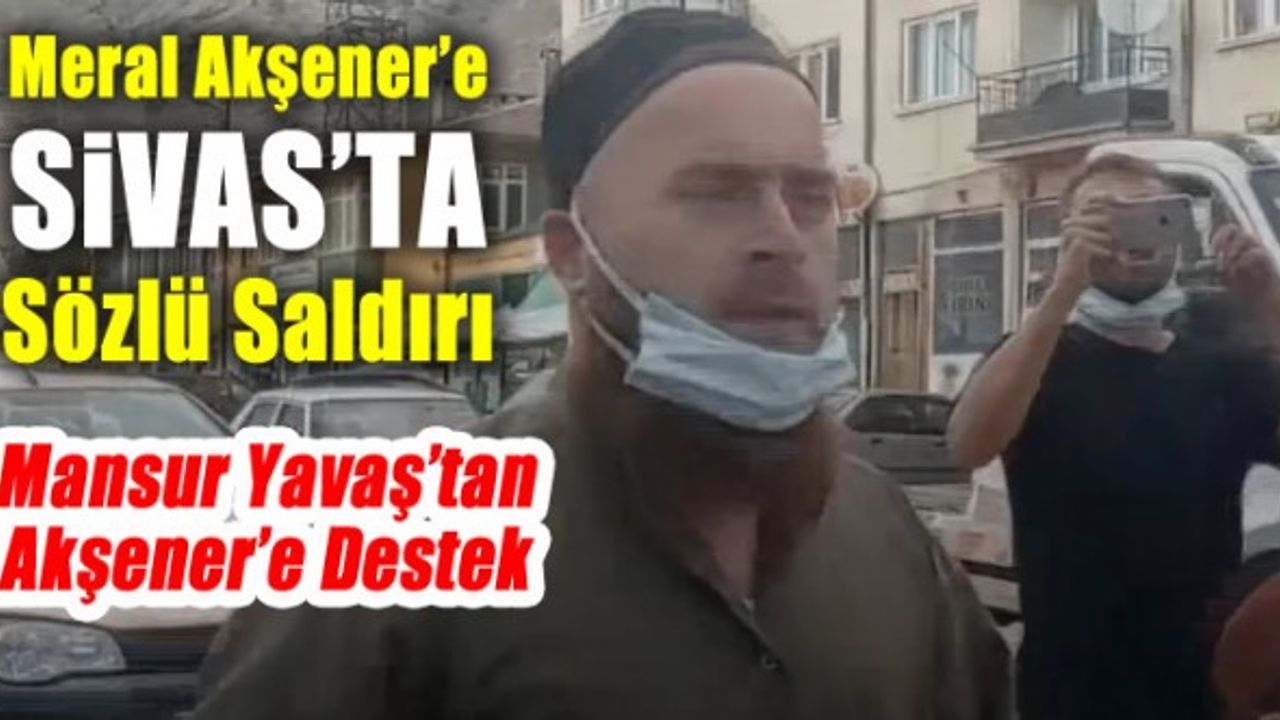 Meral Akşener'e Sivas'ta sözlü saldırı! Sen FETÖ'cüsün!