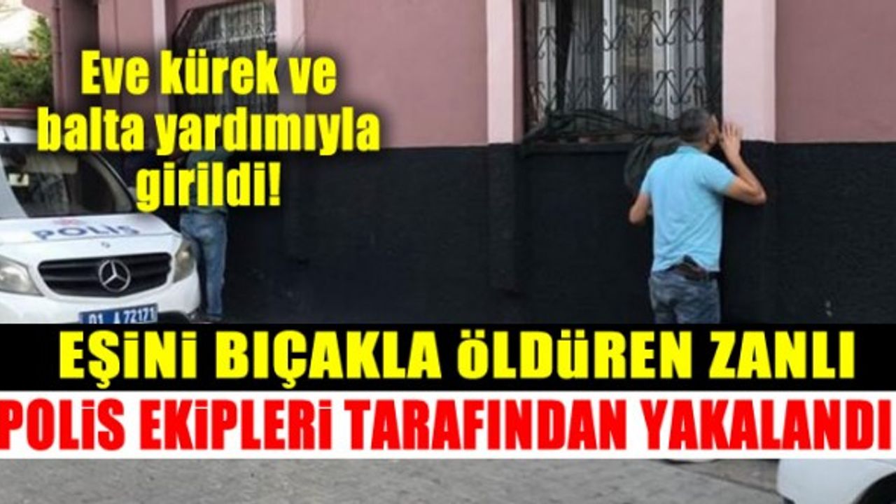 Tartıştığı eşini bıçaklayarak öldüren zanlı gözaltına alındı!
