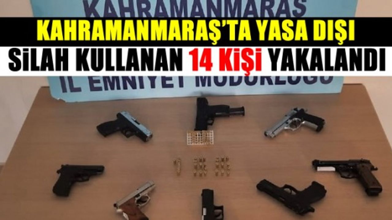 Kahramanmaraş'ta yasa dışı silah kullanan 14 şüpheli yakalandı!