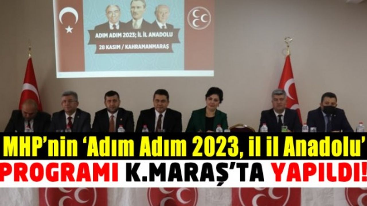 Kahramanmaraş’ta 'Adım Adım 2023, İl İl Anadolu' programı düzenlendi!