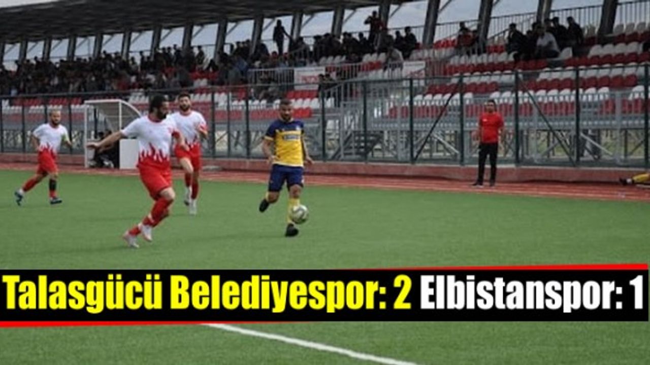 Elbistanspor, Talasgücü Belediyespor’a 2-1 mağlup oldu!