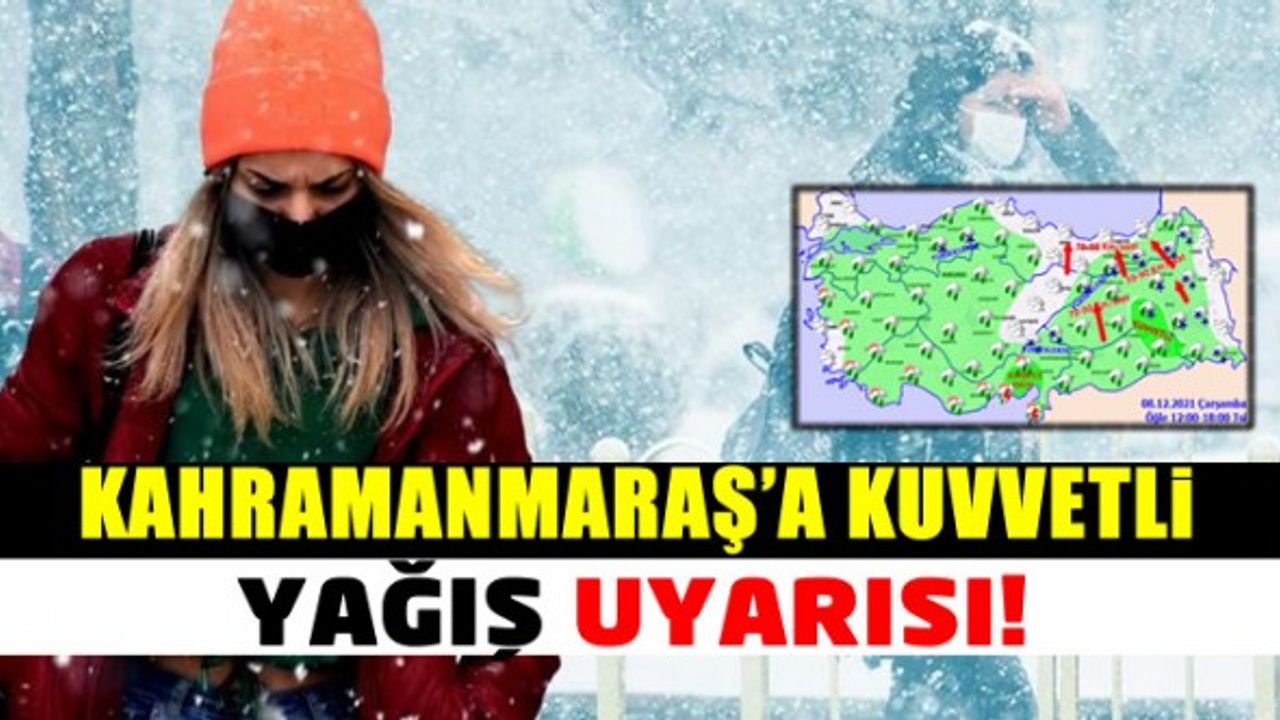Kahramanmaraş'a kuvvetli yağış uyarısı 8 Aralık 2021