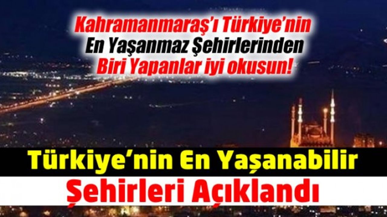 Kahramanmaraş her geçen yıl daha yaşanmaz hale geliyor! Türkiye'nin en yaşanabilir şehirleri