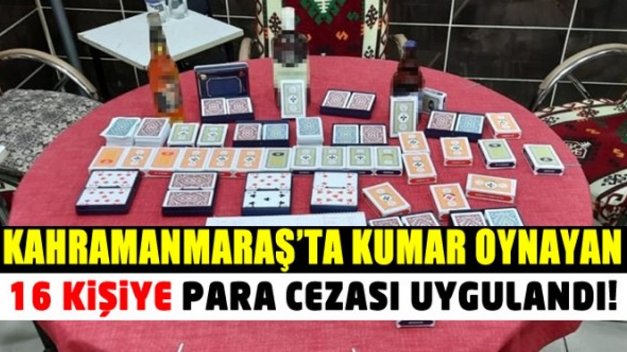 Kahramanmaraş'ta kumar oynayan 16 kişi operasyonda yakalandı!