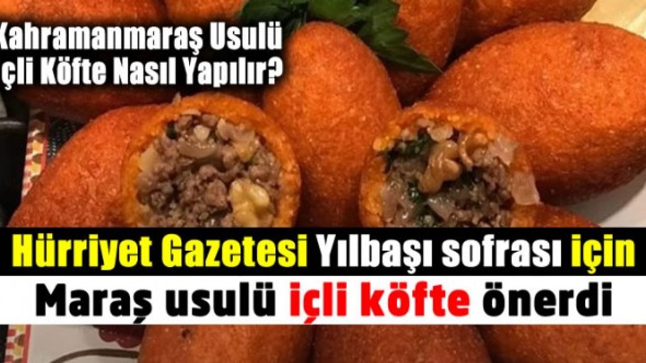 Yılbaşı menünüzde Kahramanmaraş usulü içli köfte olsun yazısı! içli köfte tarifi