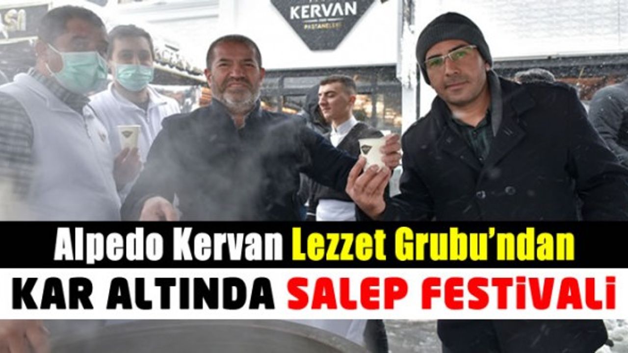 Alpedo Kervan Kahramanmaraş'taki kar yağışını salep festivali ile şenlendirdi