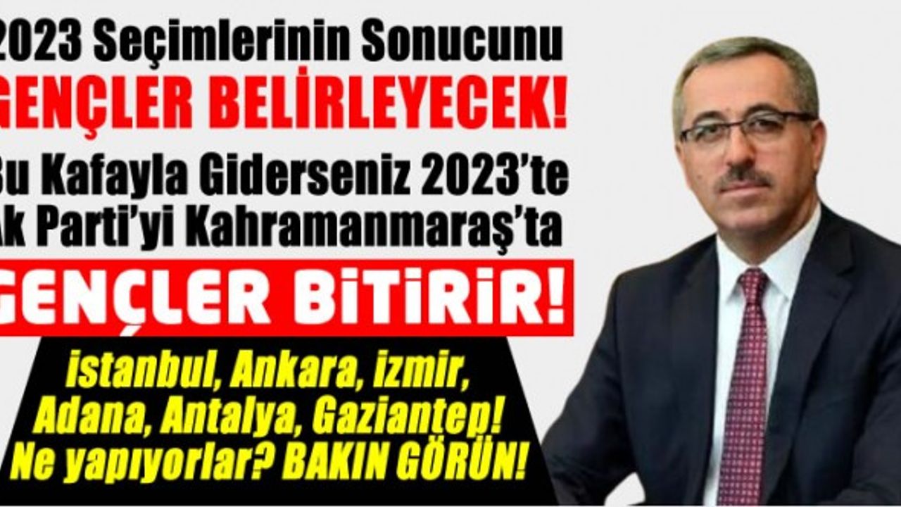 Asım Ziya yazdı: Kahramanmaraş'ta Ak Parti'yi Başkan Güngör ve Gençler Bitirecek