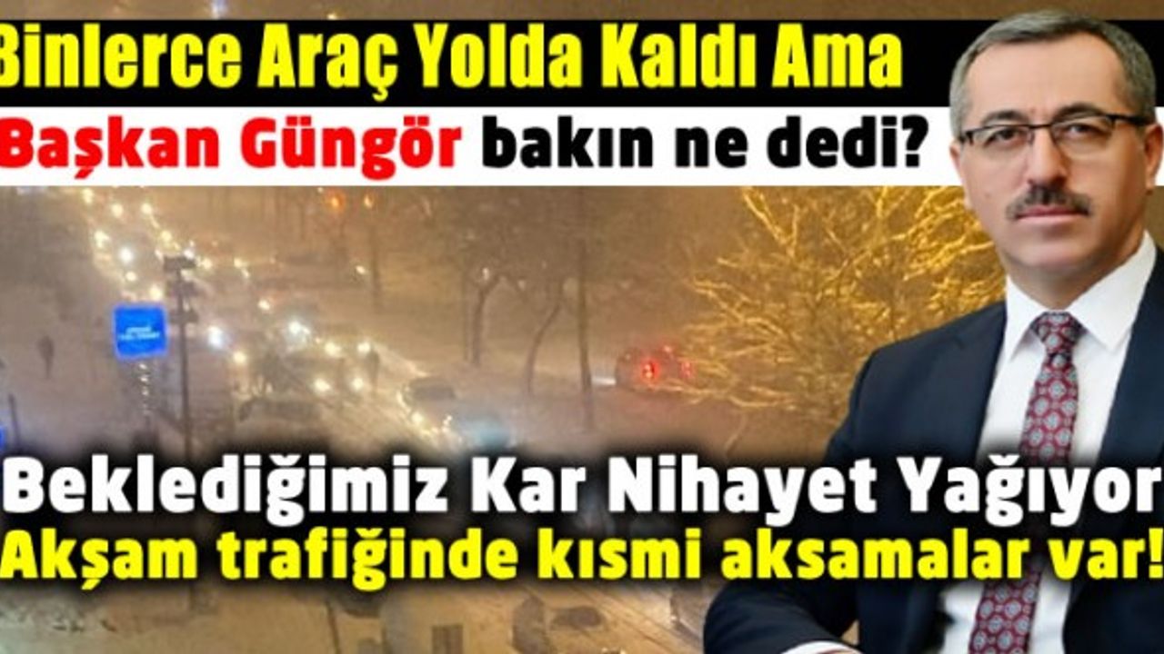 Başkan Güngör'e göre dün akşam Kahramanmaraş'ta ulaşımda kısmi aksamalar olmuş