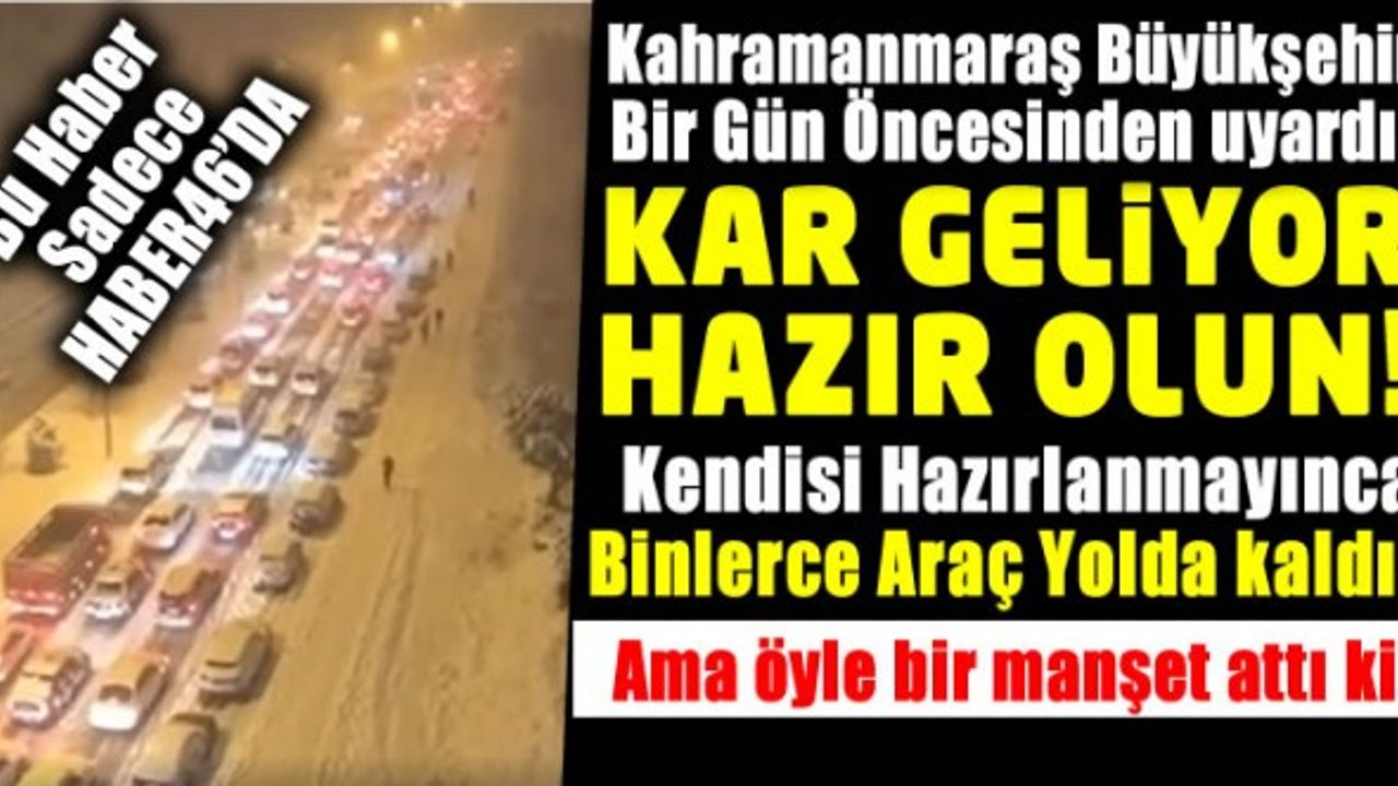 Binlerce aracın yolda kaldığı Kahramanmaraş'ta Büyükşehir'den flaş manşet! Büyükşehir’le Yollar Açık Tutuluyor
