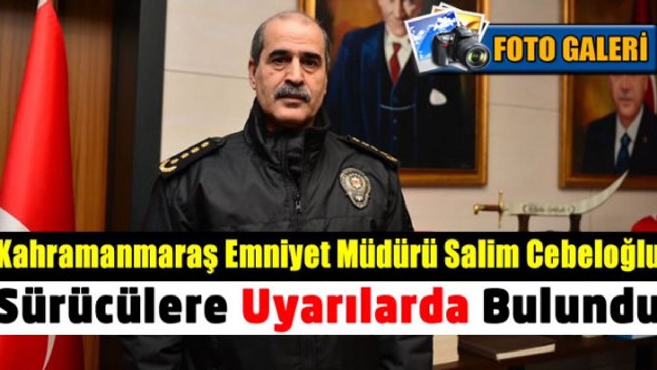 Emniyet Müdürü Salim Cebeloğlu, uyardı