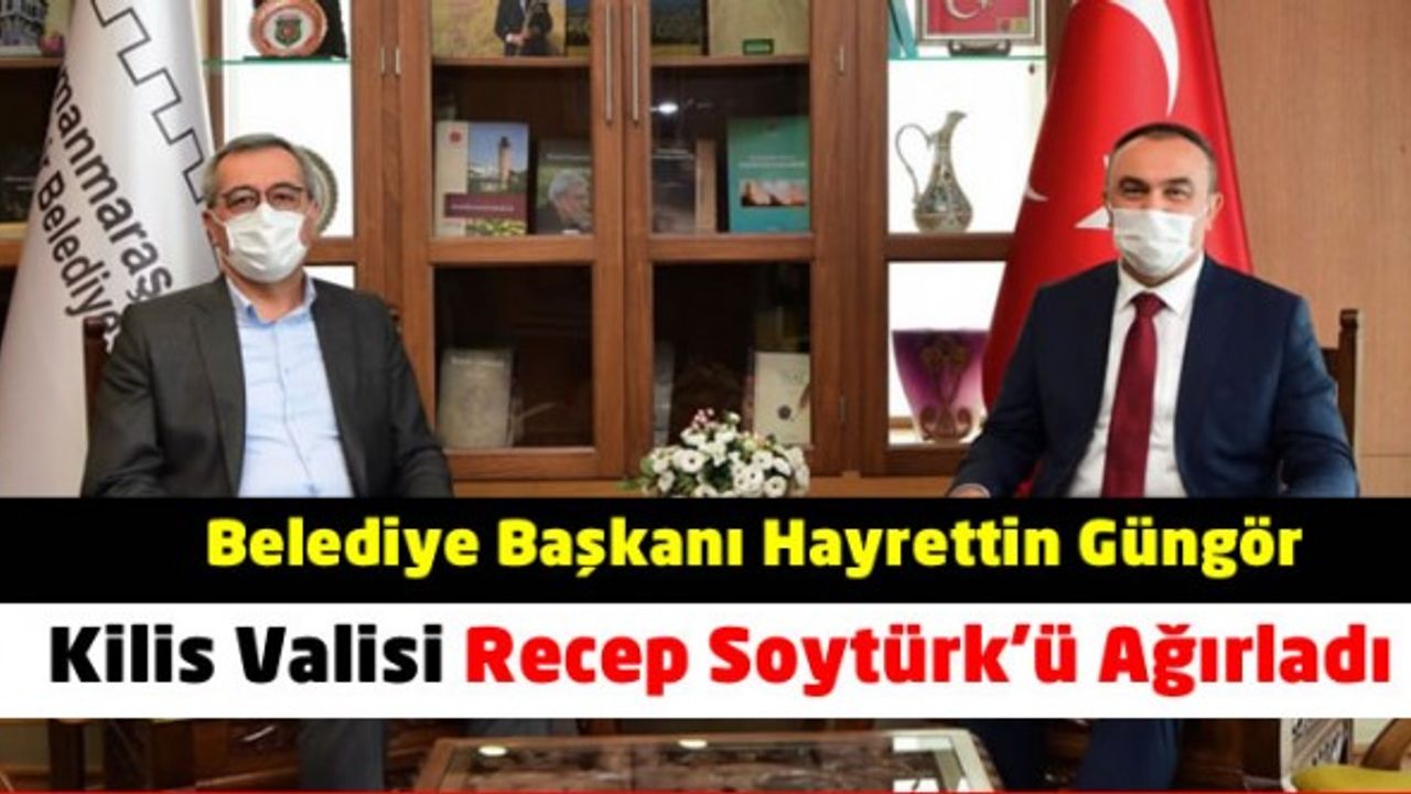Kahramanmaraş Büyükşehir Belediye Başkanı Hayrettin Güngör Kilis Valisi Recep Soytürk’ü ağırladı.