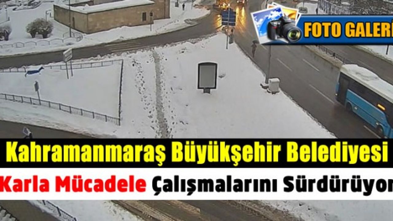 Kahramanmaraş Büyükşehir Belediyesi Çalışmalarını Sürdürüyor
