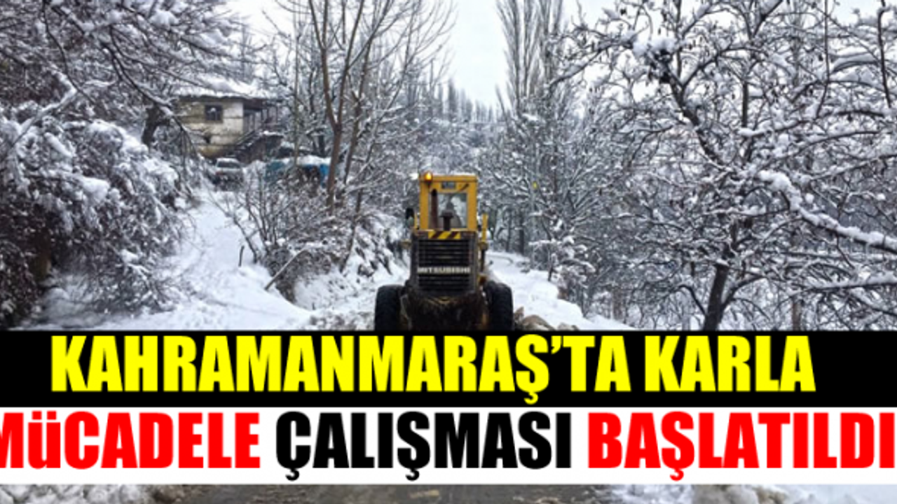 Kahramanmaraş'ta etkili kar yağışı nedeniyle çalışma başlatıldı!